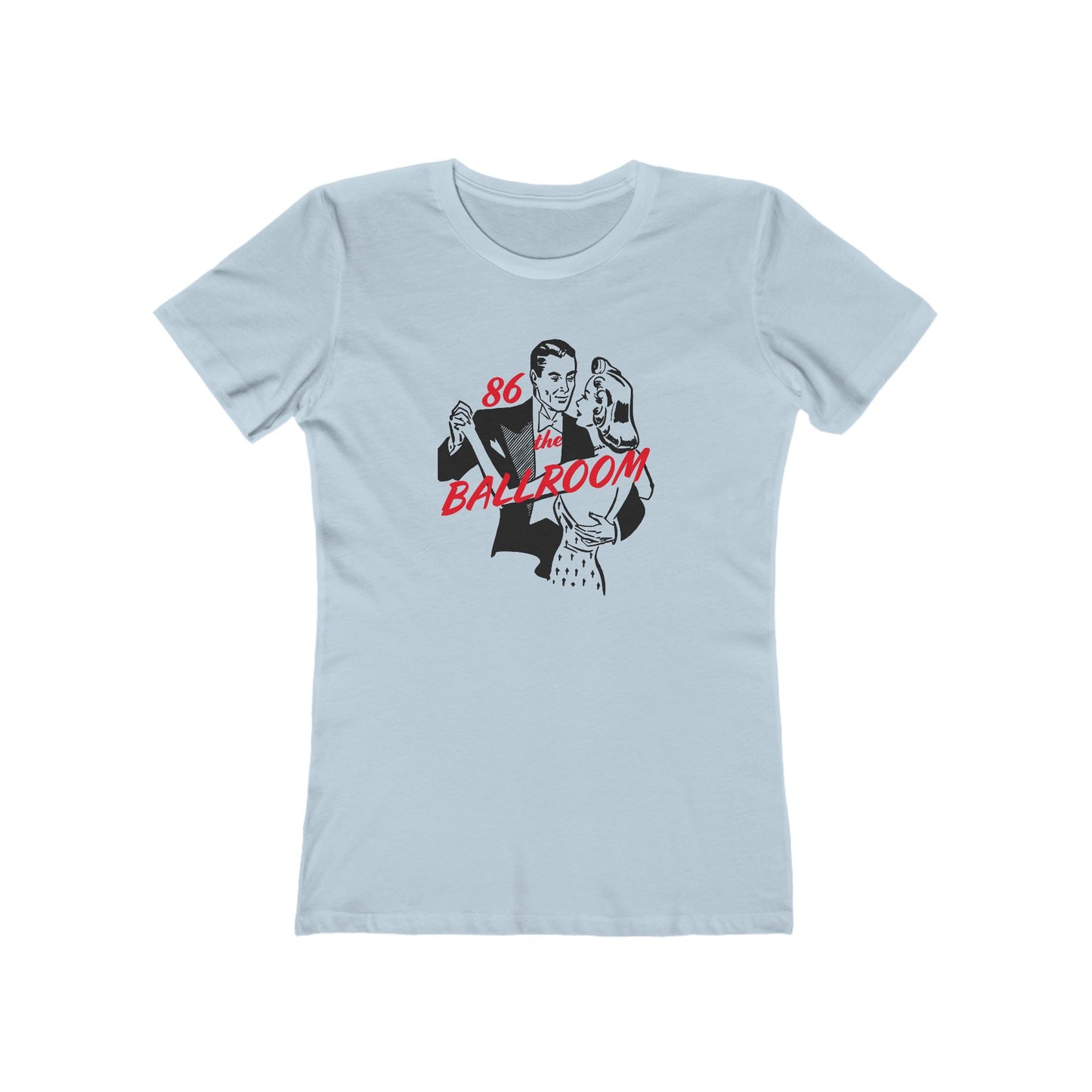 86 the Ballroom T-Shirt Women's