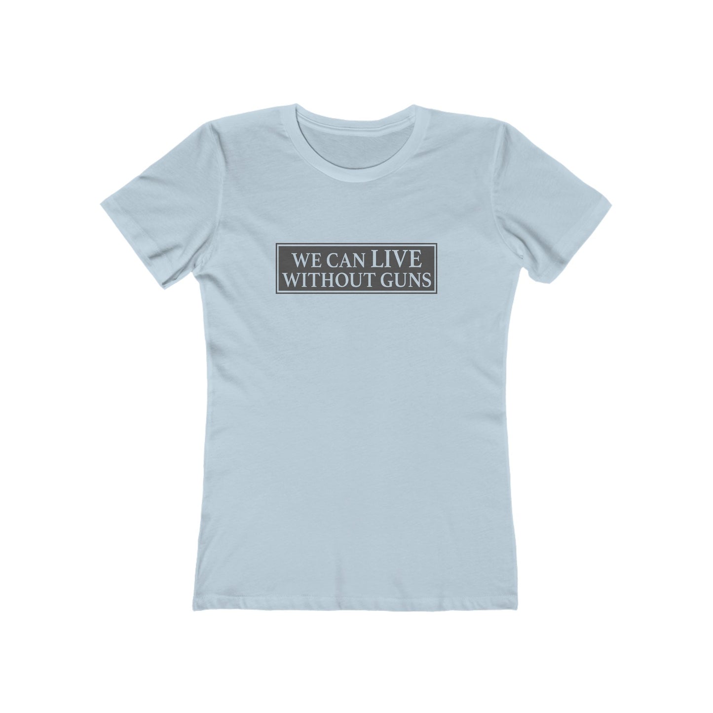 We Can Live Without Guns 1 Women's T-Shirt