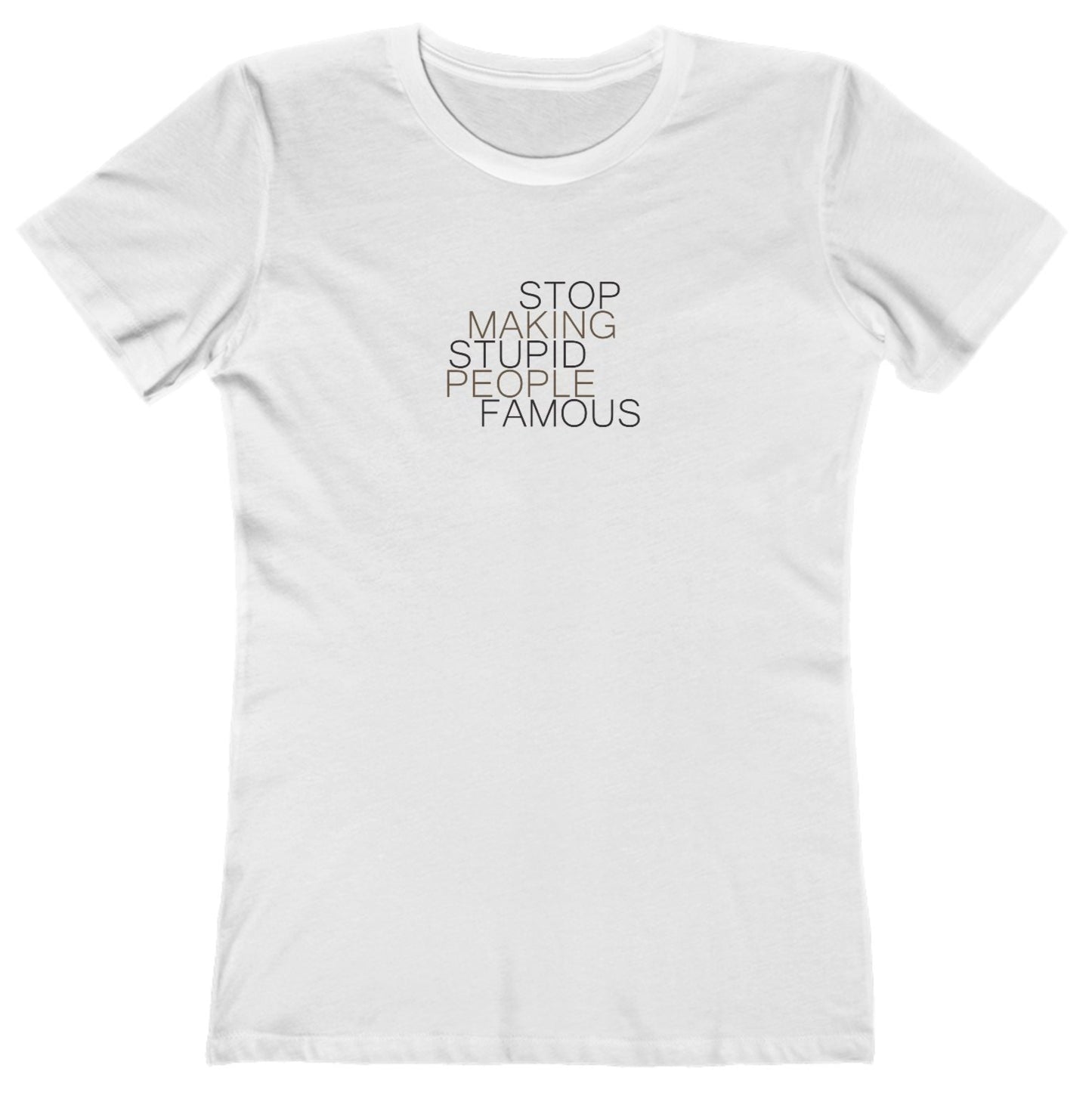 Stop Making Stupid People Famous Women's T-Shirt