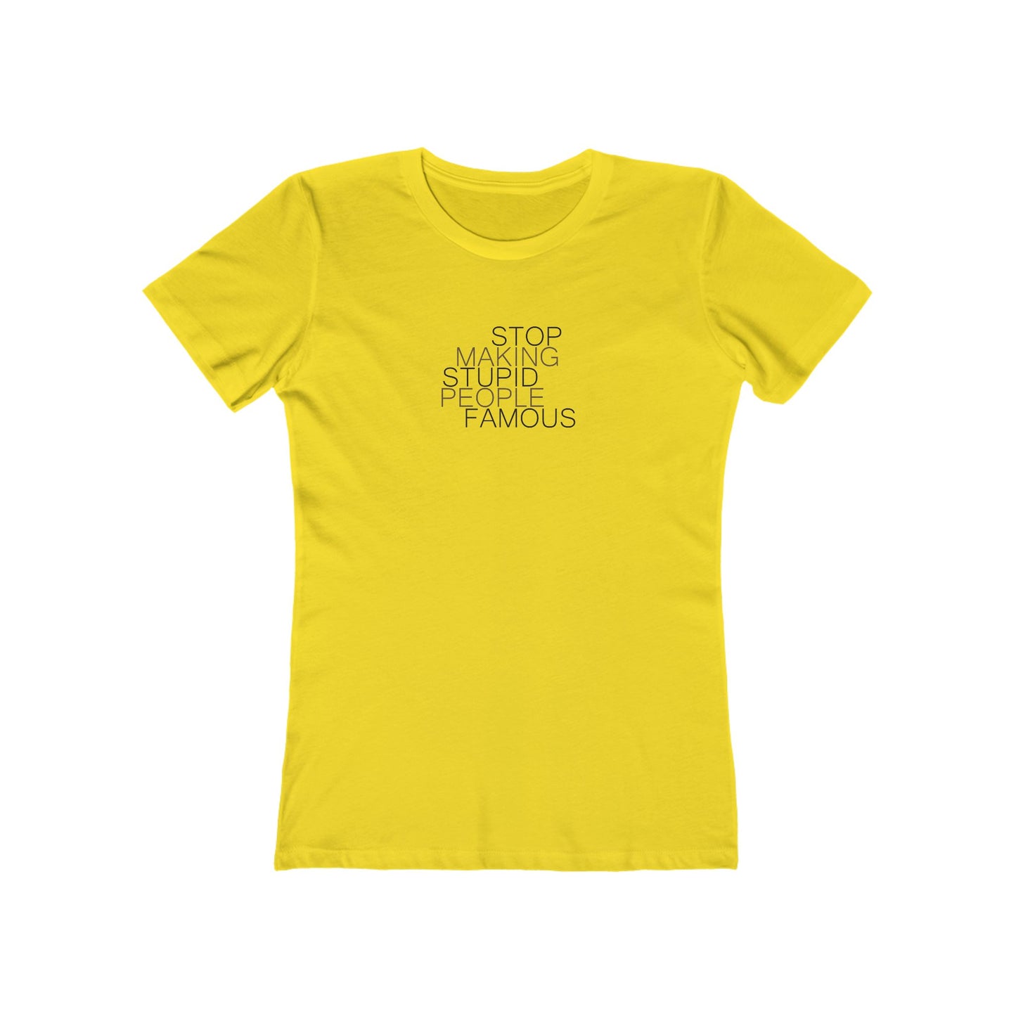 Stop Making Stupid People Famous Women's T-Shirt