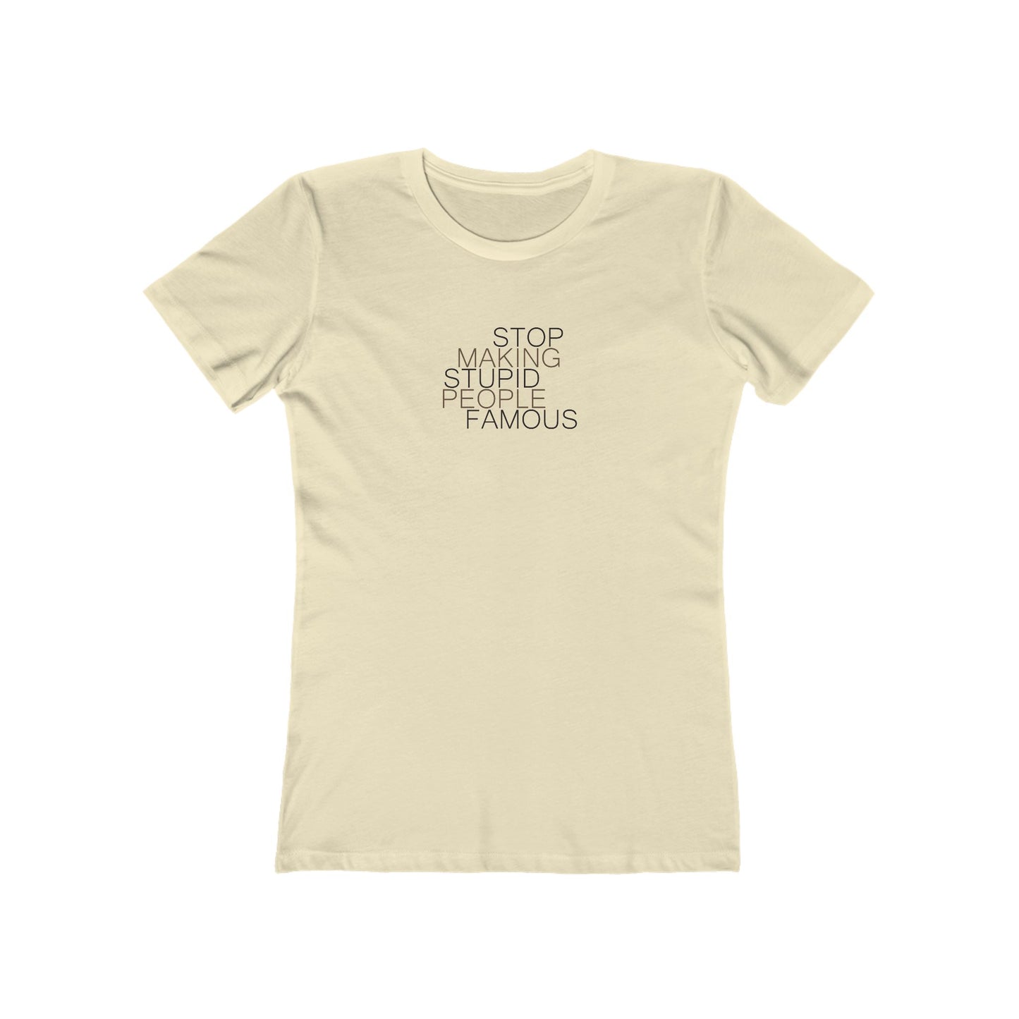 Stop Making Stupid People Famous Women's T-Shirt
