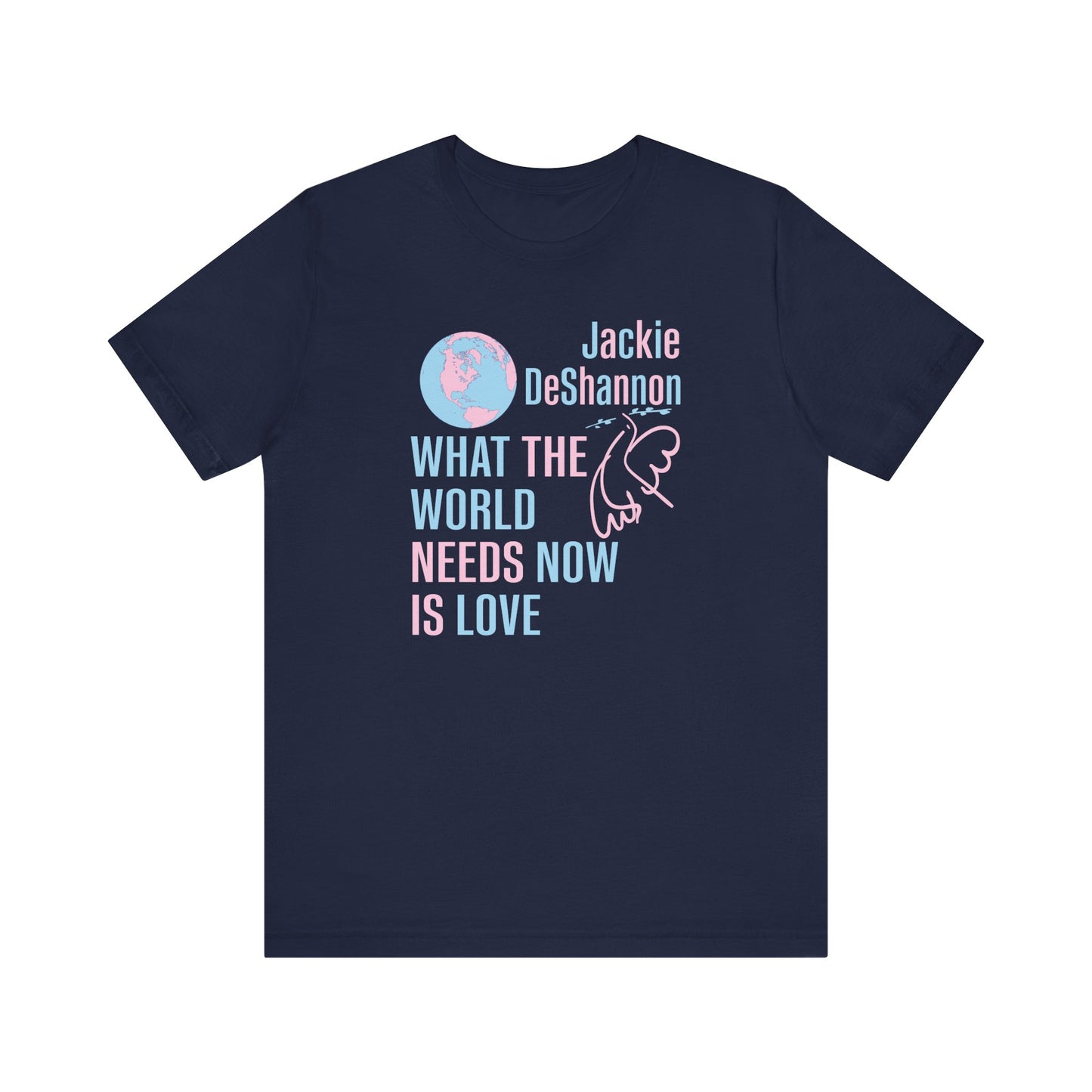 What the World Needs Now is Love Jackie DeShannon Unisex T-Shirt
