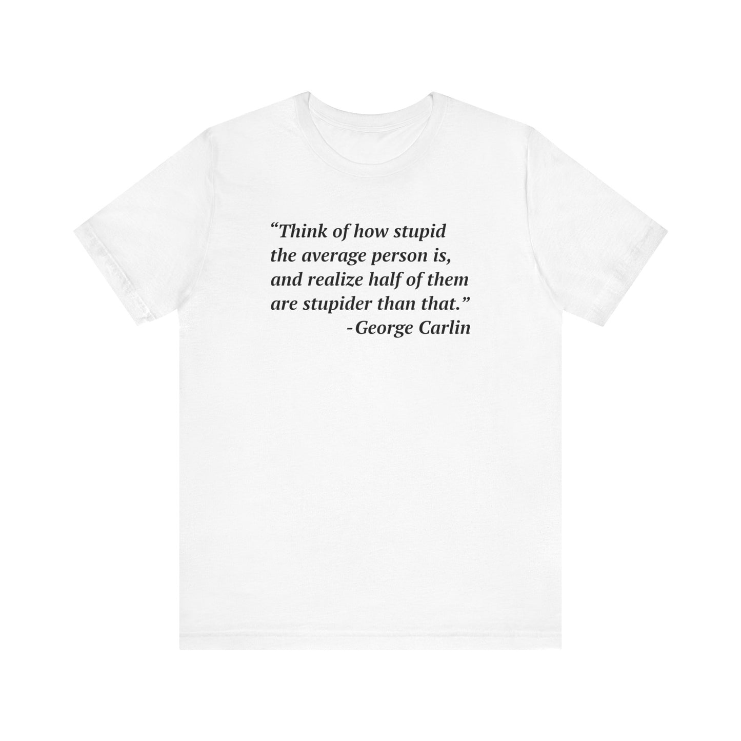 Carlin Quote - Stupid People -- Unisex T-Shirt