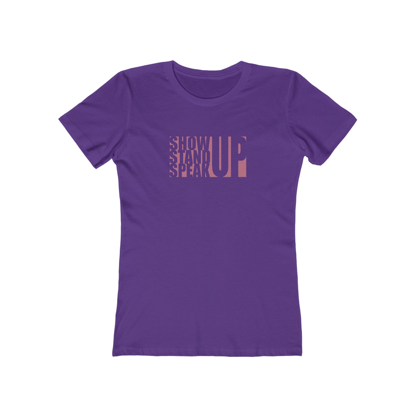 Show Up, Stand Up, Speak Up - Women's T-Shirt