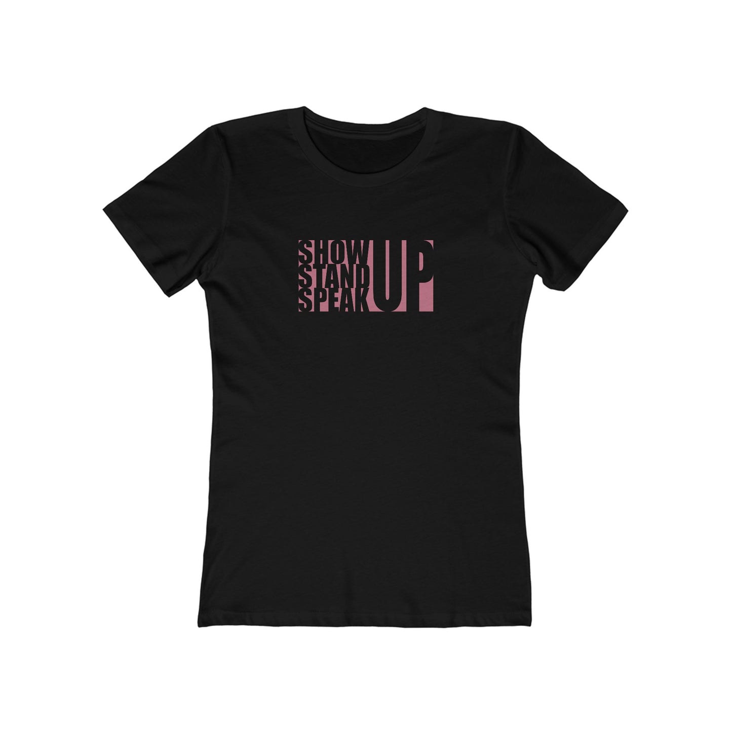 Show Up, Stand Up, Speak Up - Women's T-Shirt