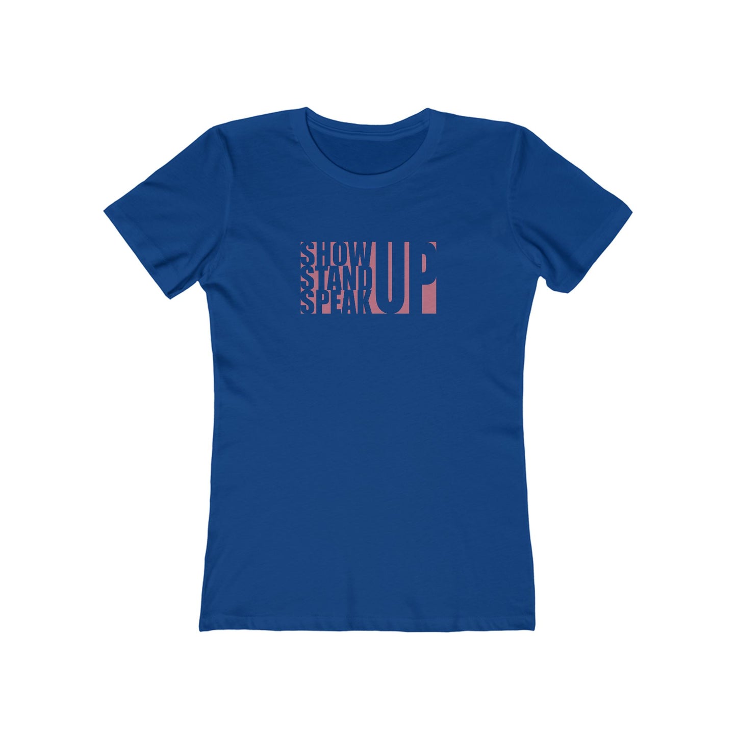 Show Up, Stand Up, Speak Up - Women's T-Shirt