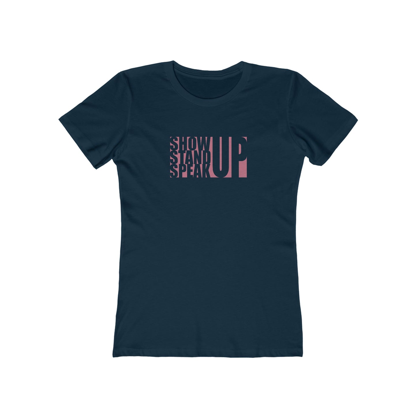 Show Up, Stand Up, Speak Up - Women's T-Shirt