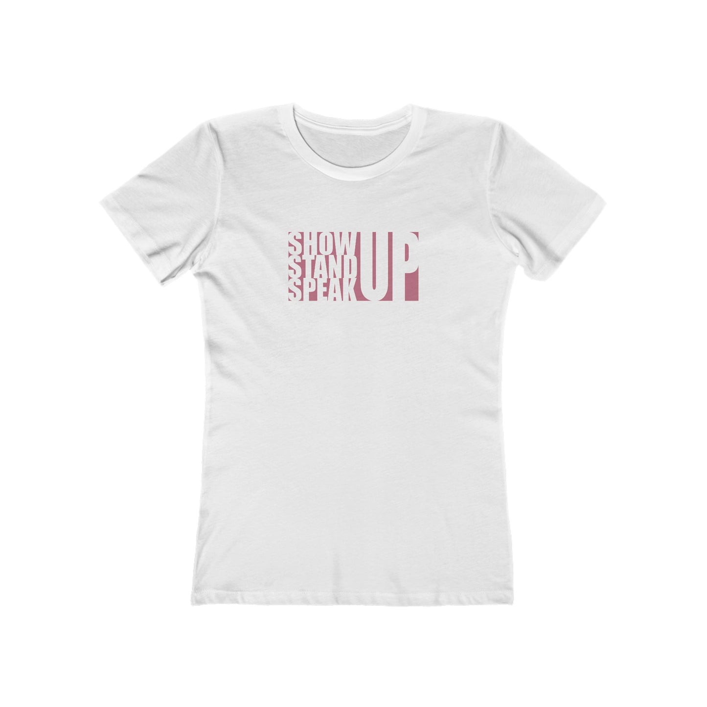 Show Up, Stand Up, Speak Up - Women's T-Shirt