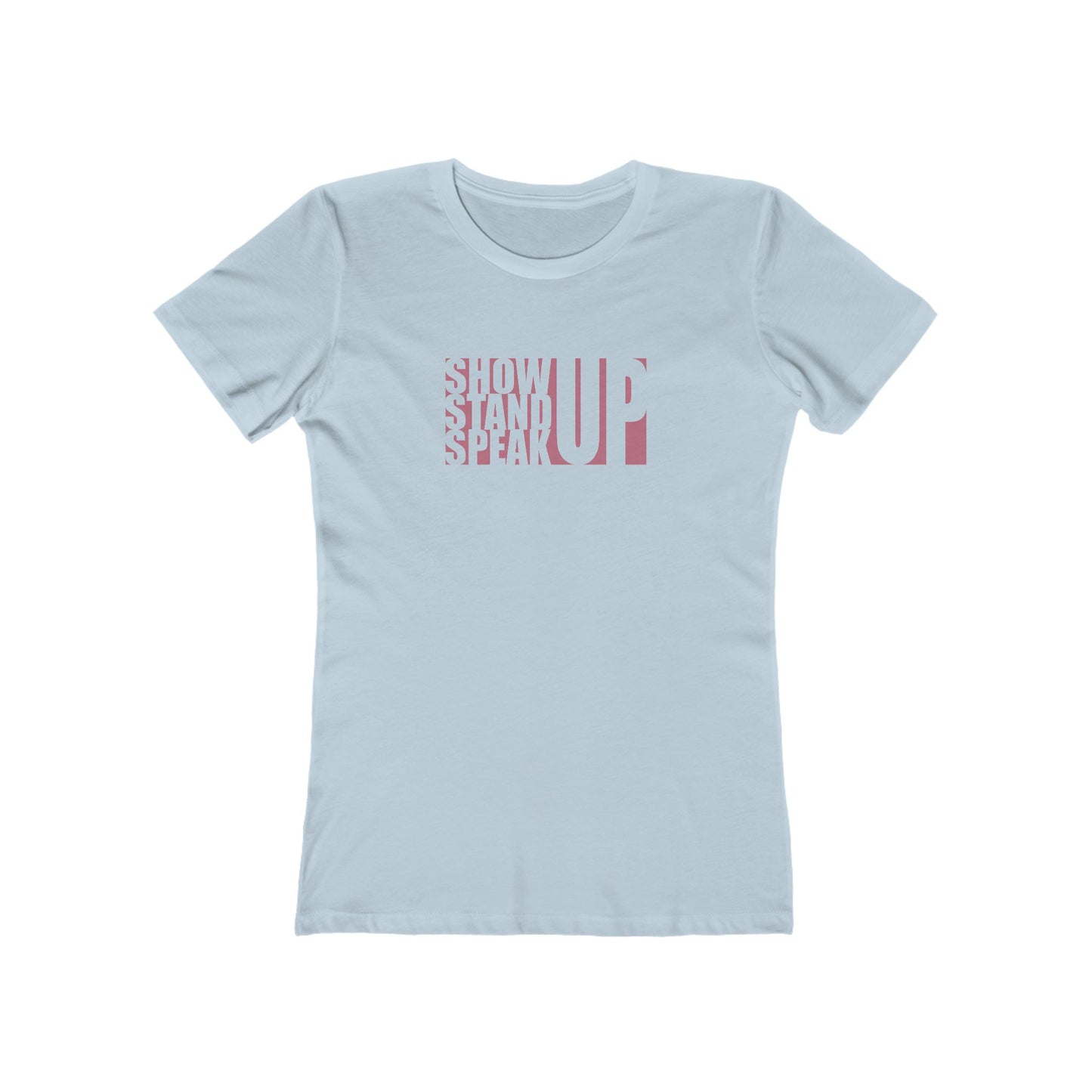 Show Up, Stand Up, Speak Up - Women's T-Shirt