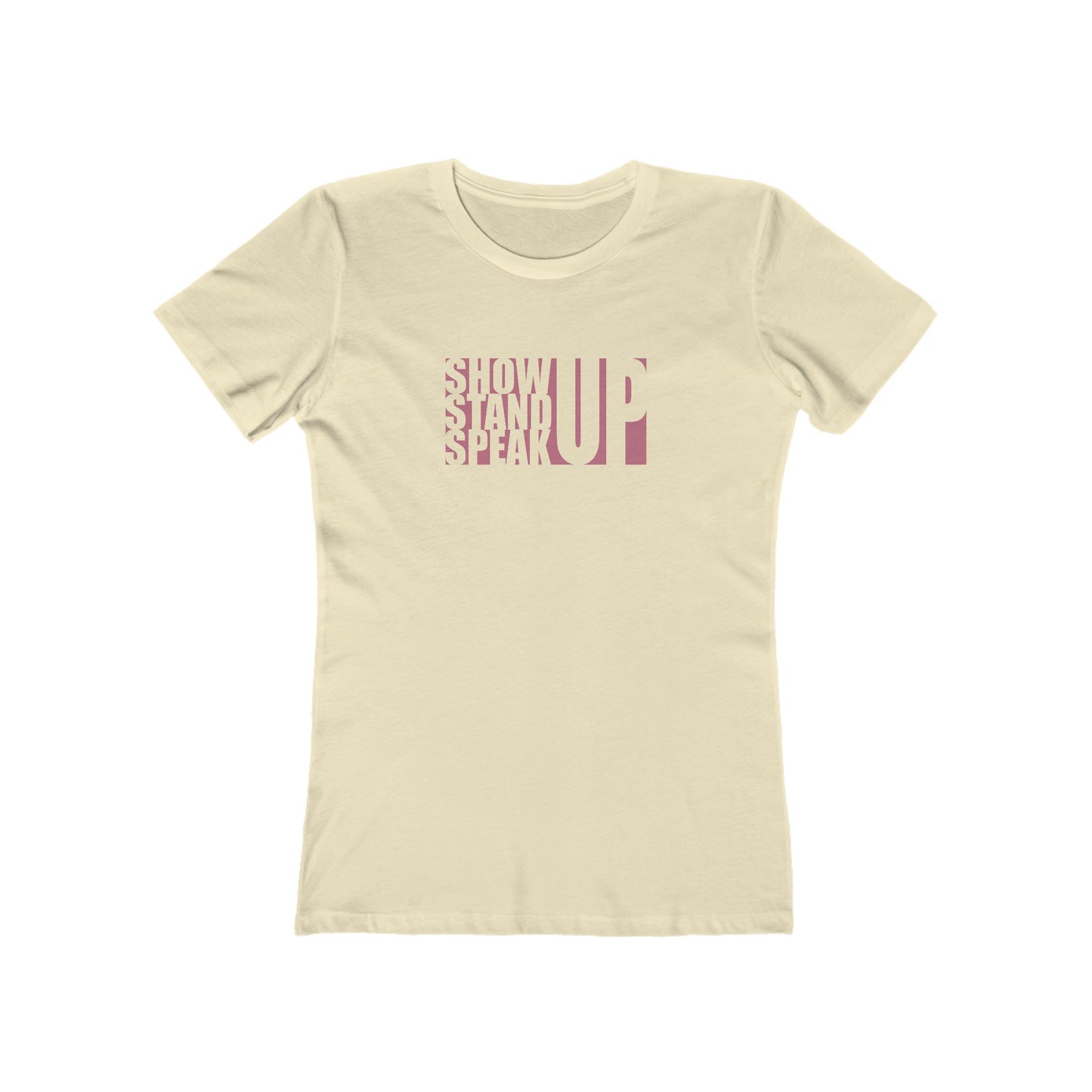 Show Up, Stand Up, Speak Up - Women's T-Shirt