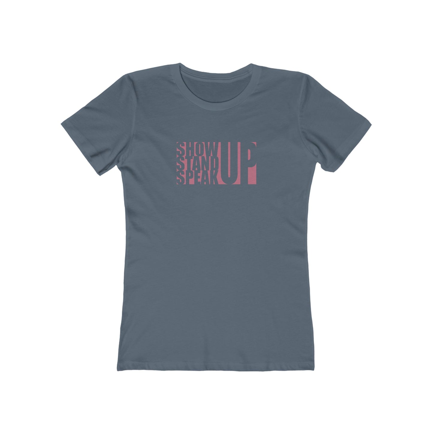 Show Up, Stand Up, Speak Up - Women's T-Shirt