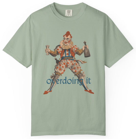 T-shirt with a graphic of a clown and the text 'overdoing it.'