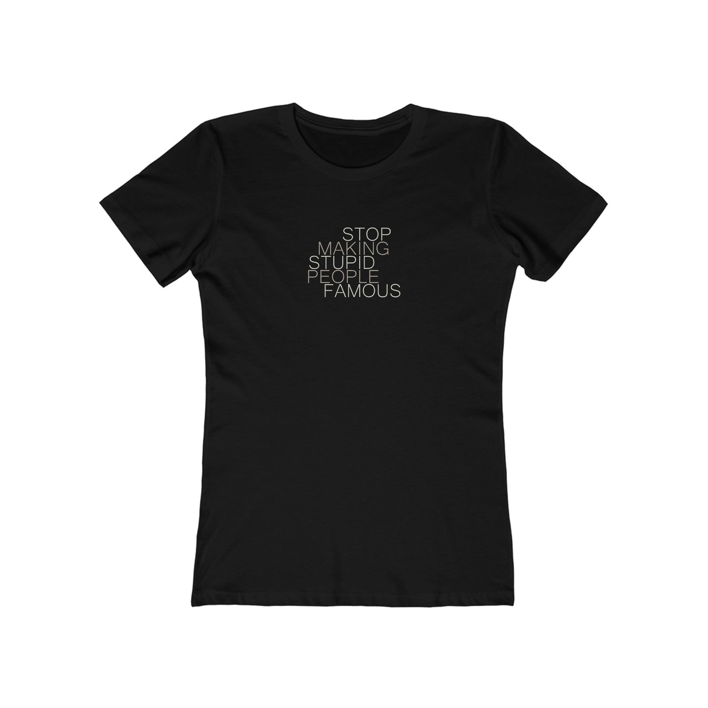 Stop Making Stupid People Famous Women's T-Shirt
