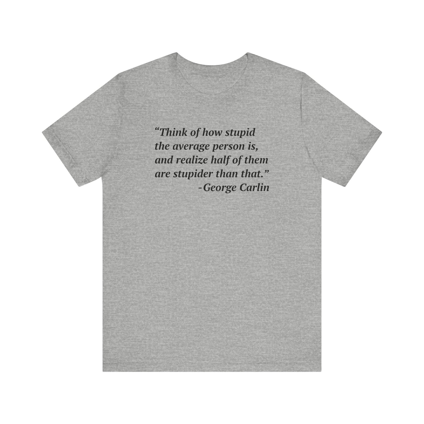 Carlin Quote - Stupid People -- Unisex T-Shirt