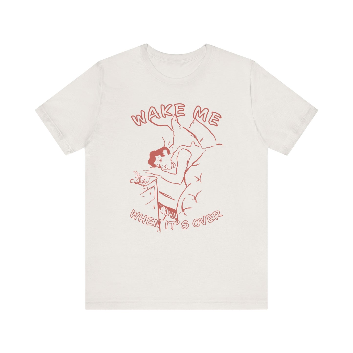 Wake Me When It's Over Unisex T-Shirt