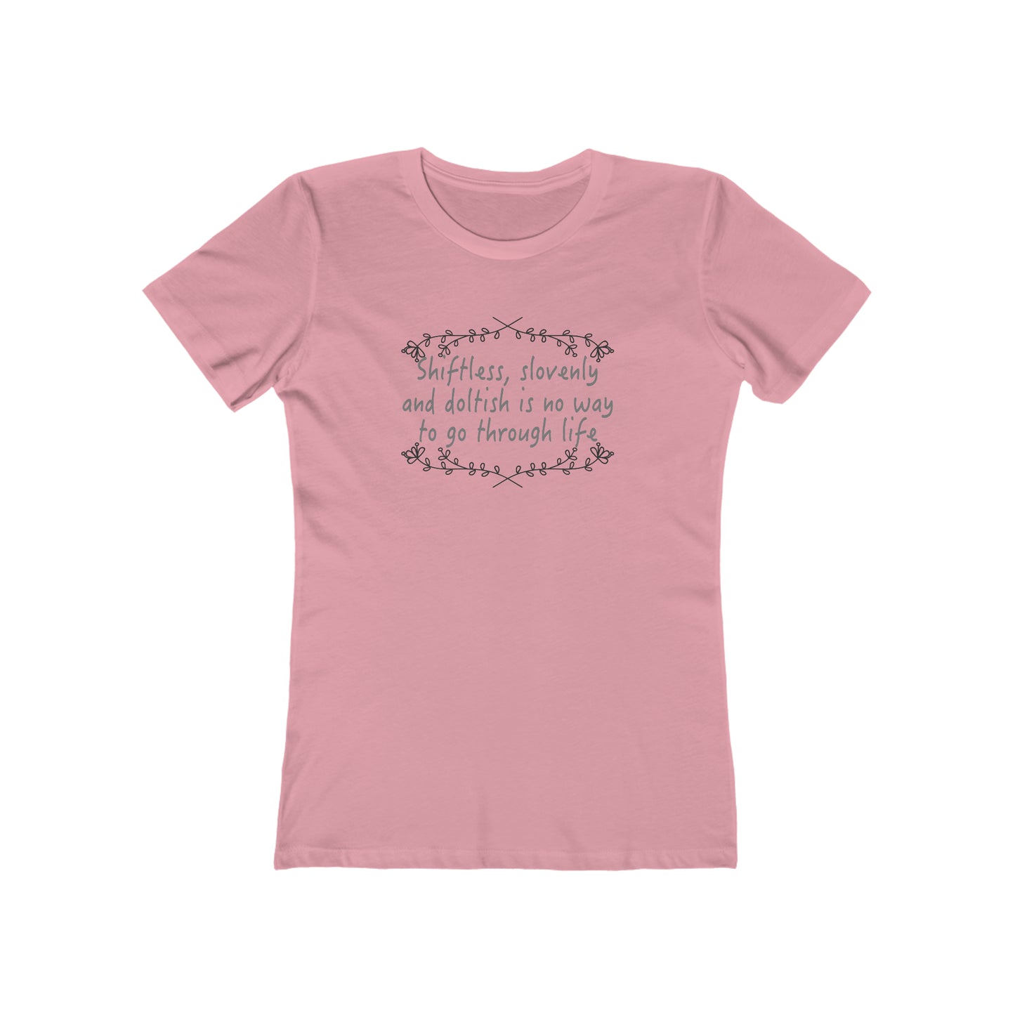 Shiftless, Slovenly & Doltish is No Way to Go Through Life - Women's T-Shirt