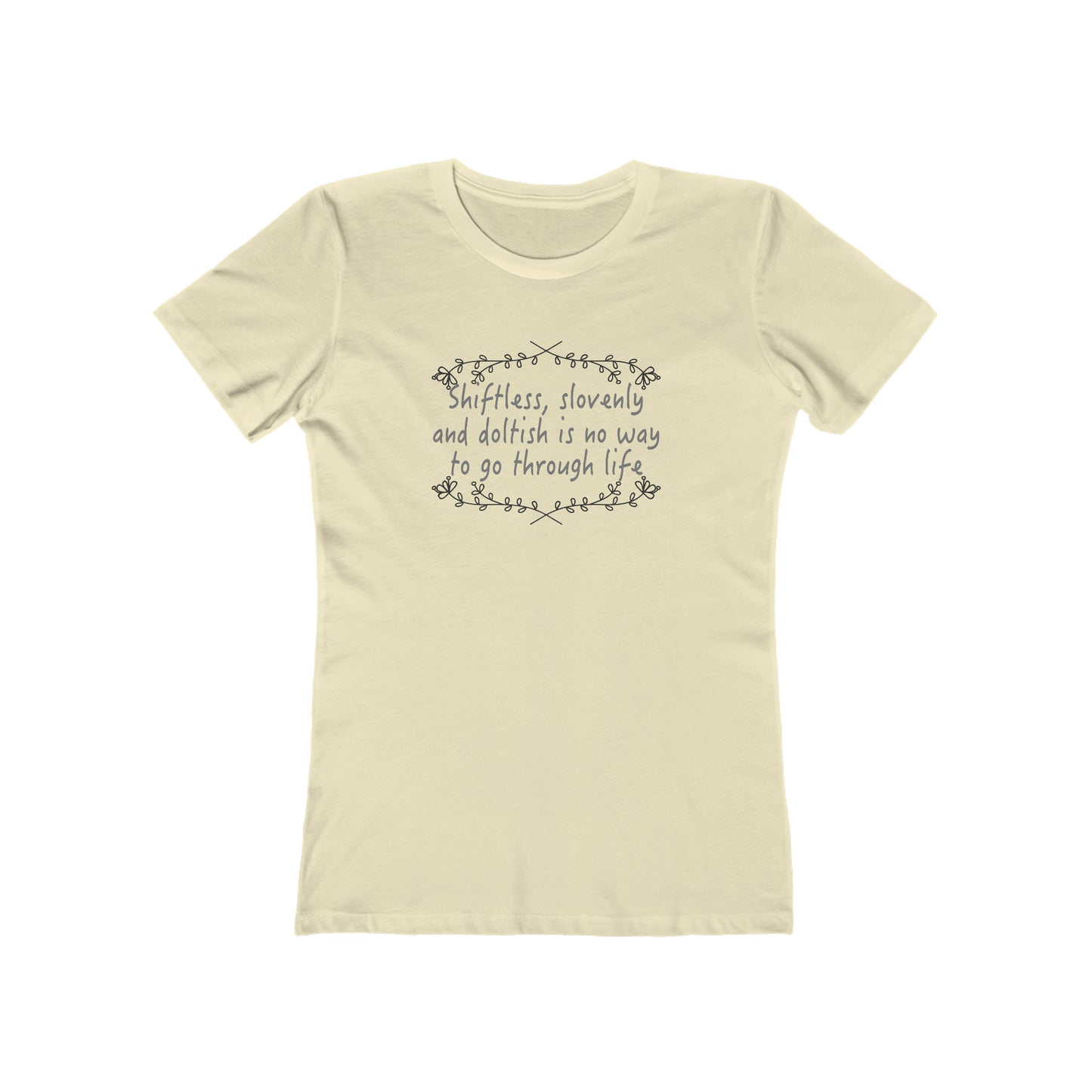 Shiftless, Slovenly & Doltish is No Way to Go Through Life - Women's T-Shirt
