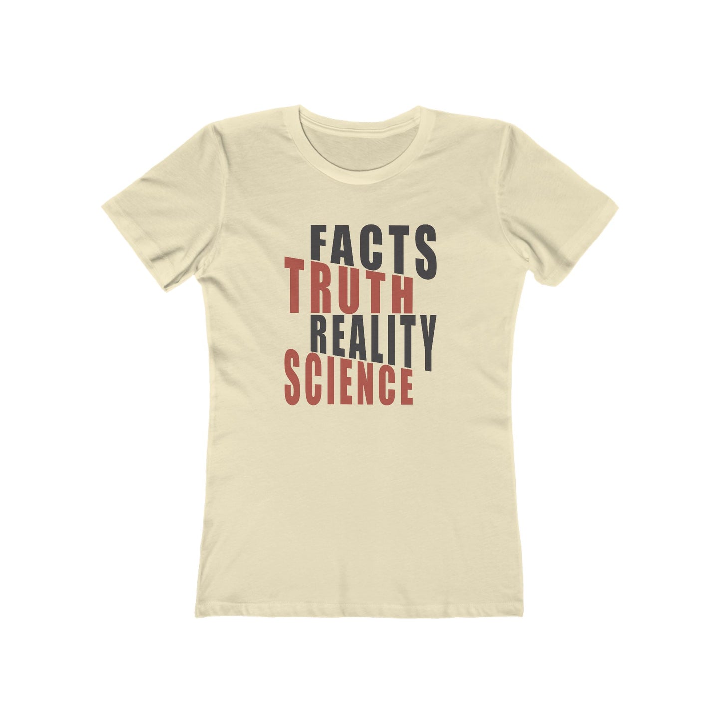Facts Truth Reality Science - Women's T-Shirt