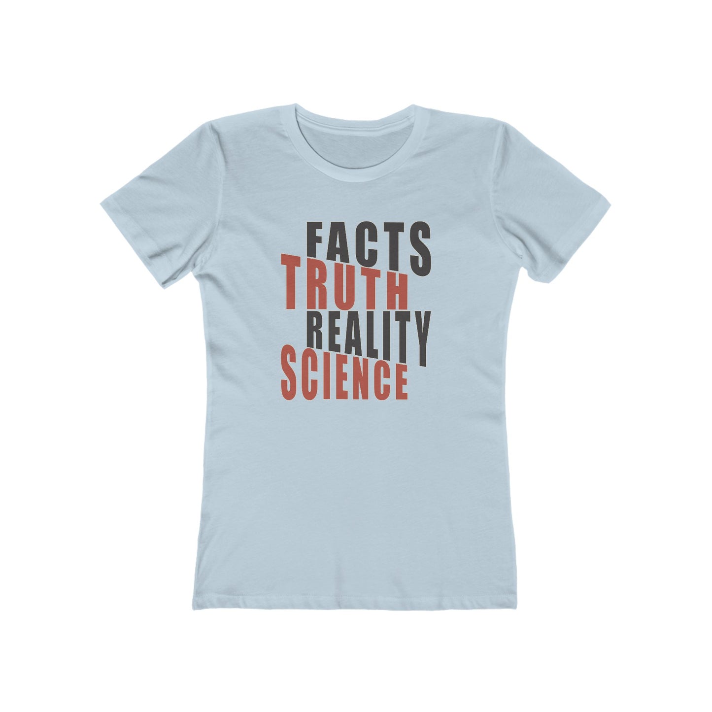 Facts Truth Reality Science - Women's T-Shirt