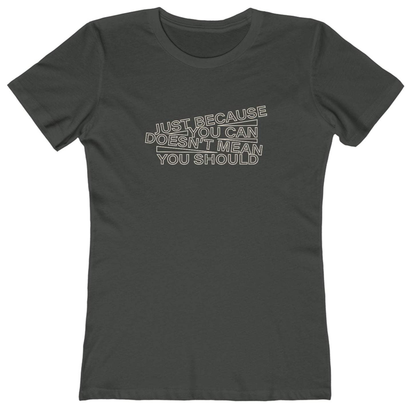 t-shirt with 'just because you can doesn't mean you should' text in an angled design