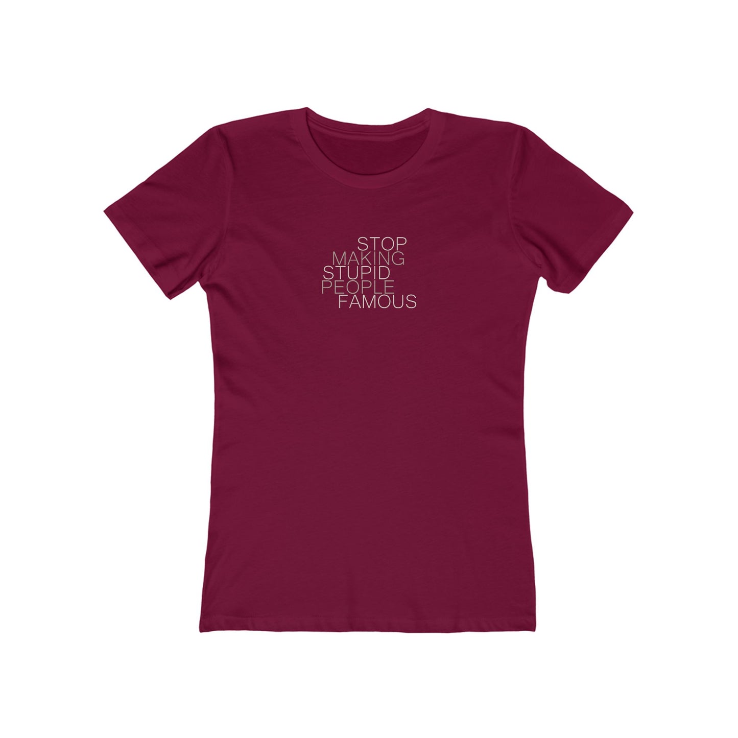 Stop Making Stupid People Famous Women's T-Shirt