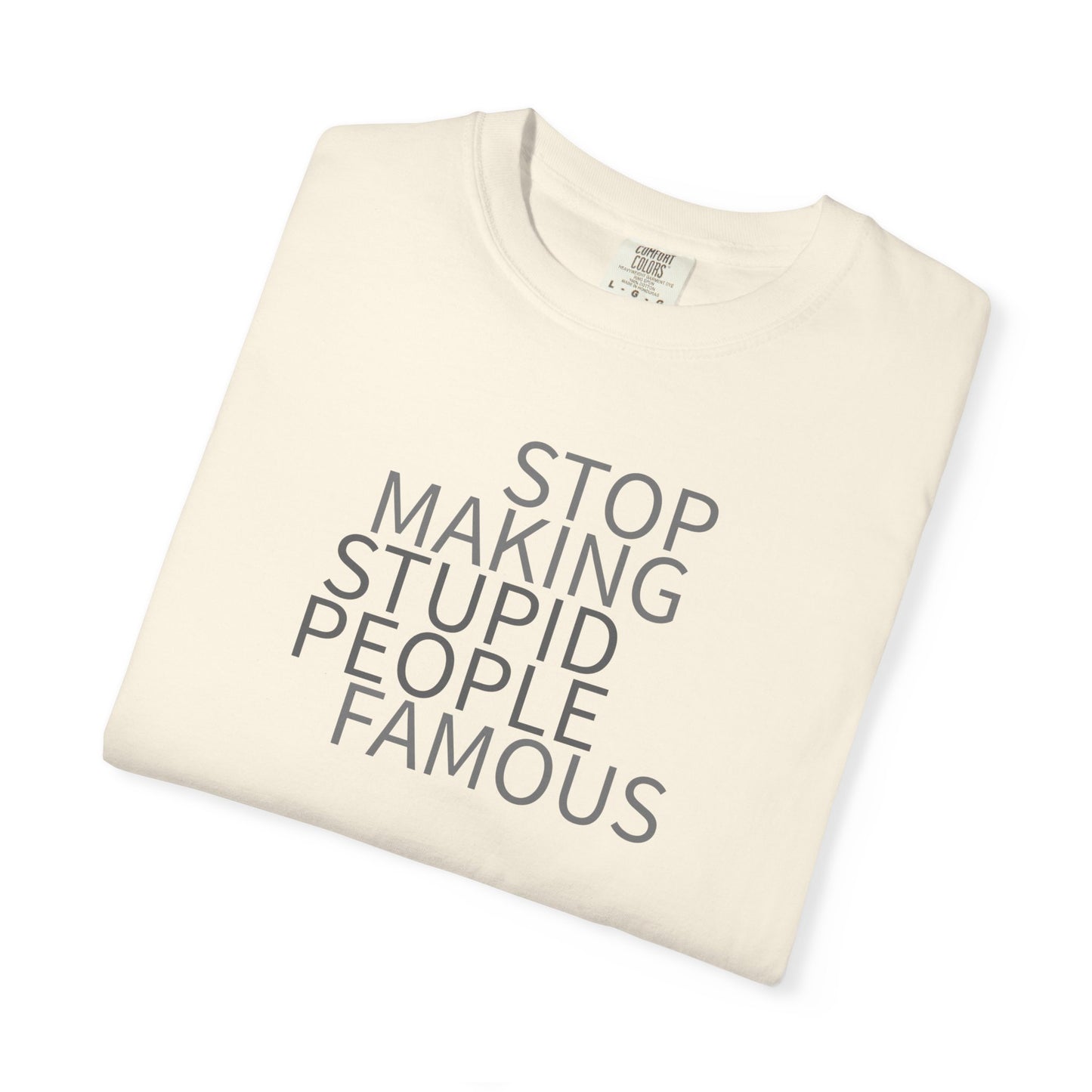 Stop Making Stupid People Famous Unisex T-Shirt