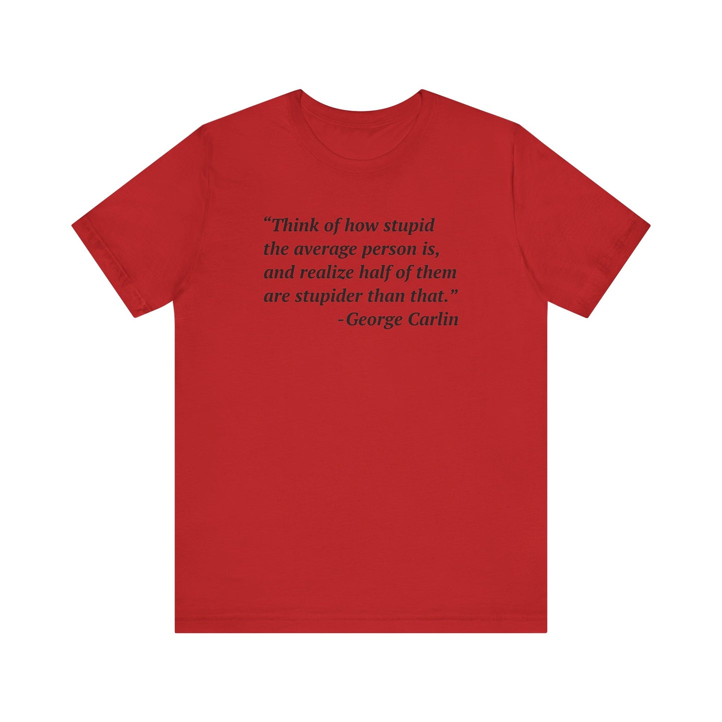 Carlin Quote - Stupid People -- Unisex T-Shirt