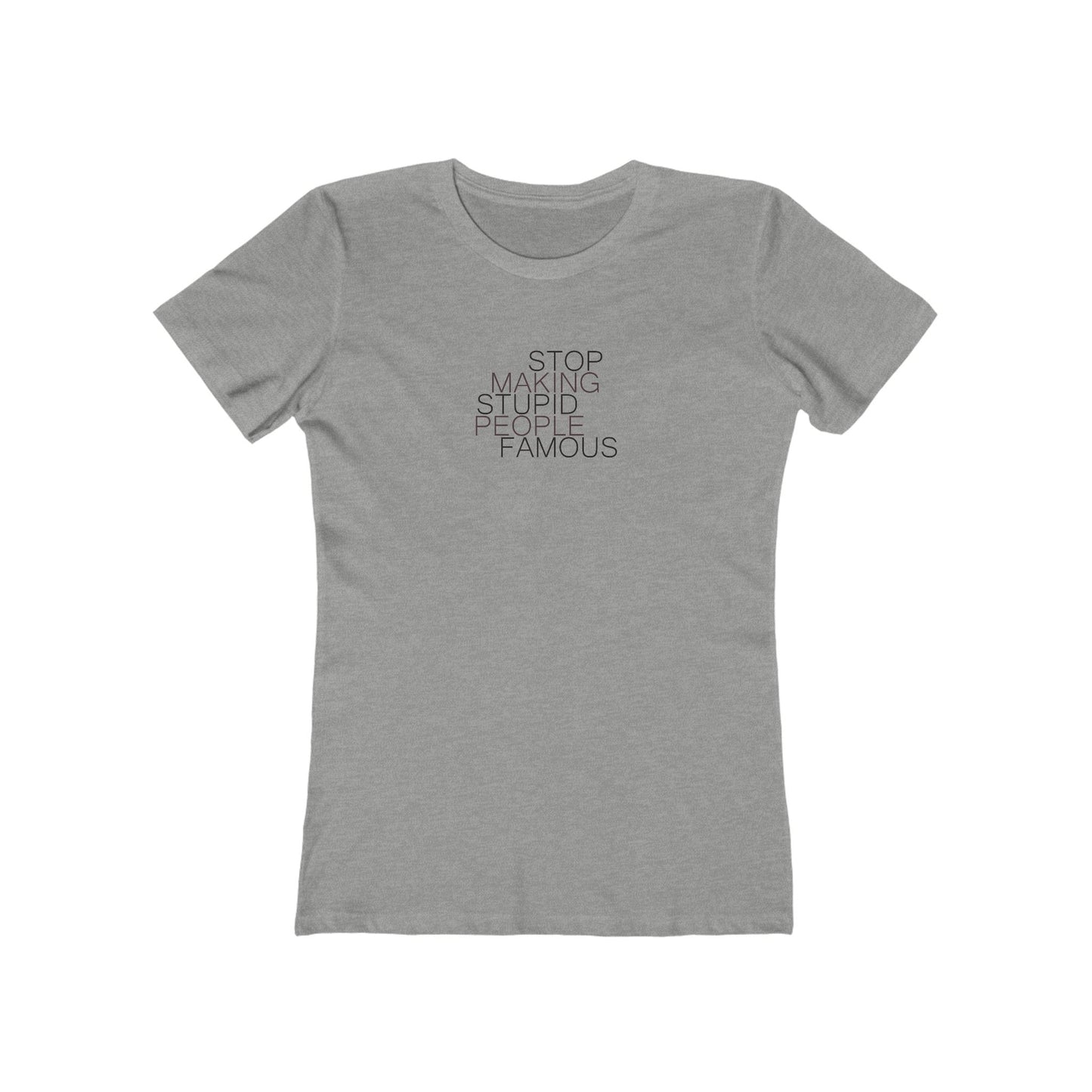 Stop Making Stupid People Famous Women's T-Shirt