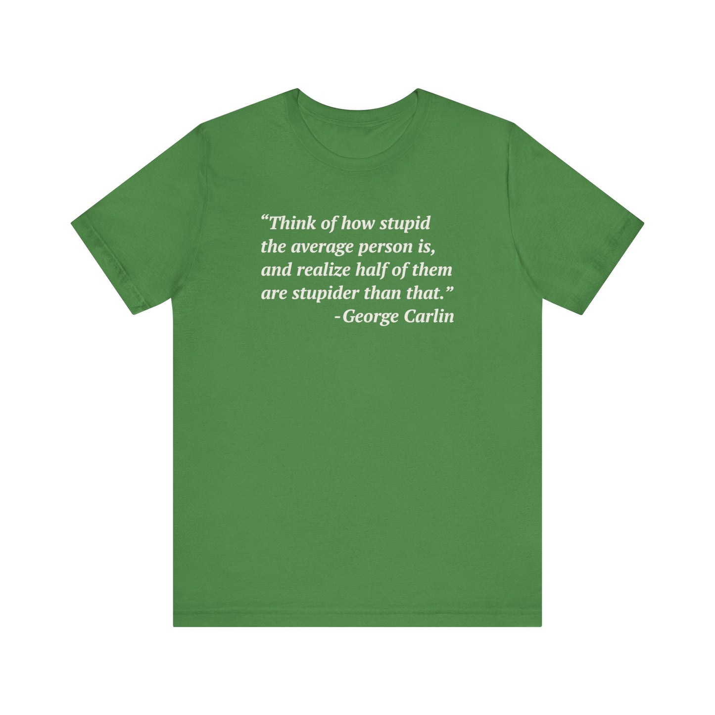 Carlin Quote - Stupid People -- Unisex T-Shirt
