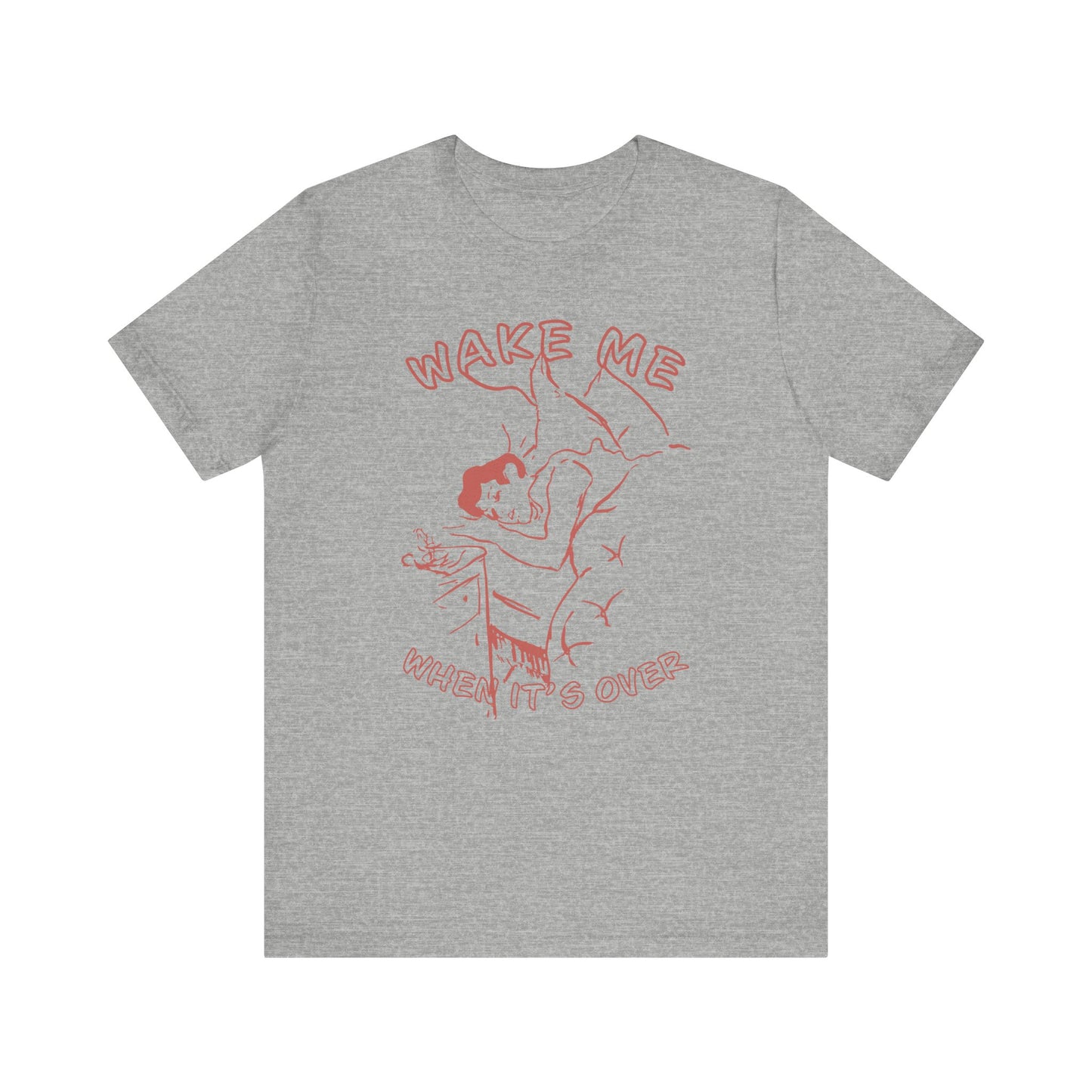 Wake Me When It's Over Unisex T-Shirt