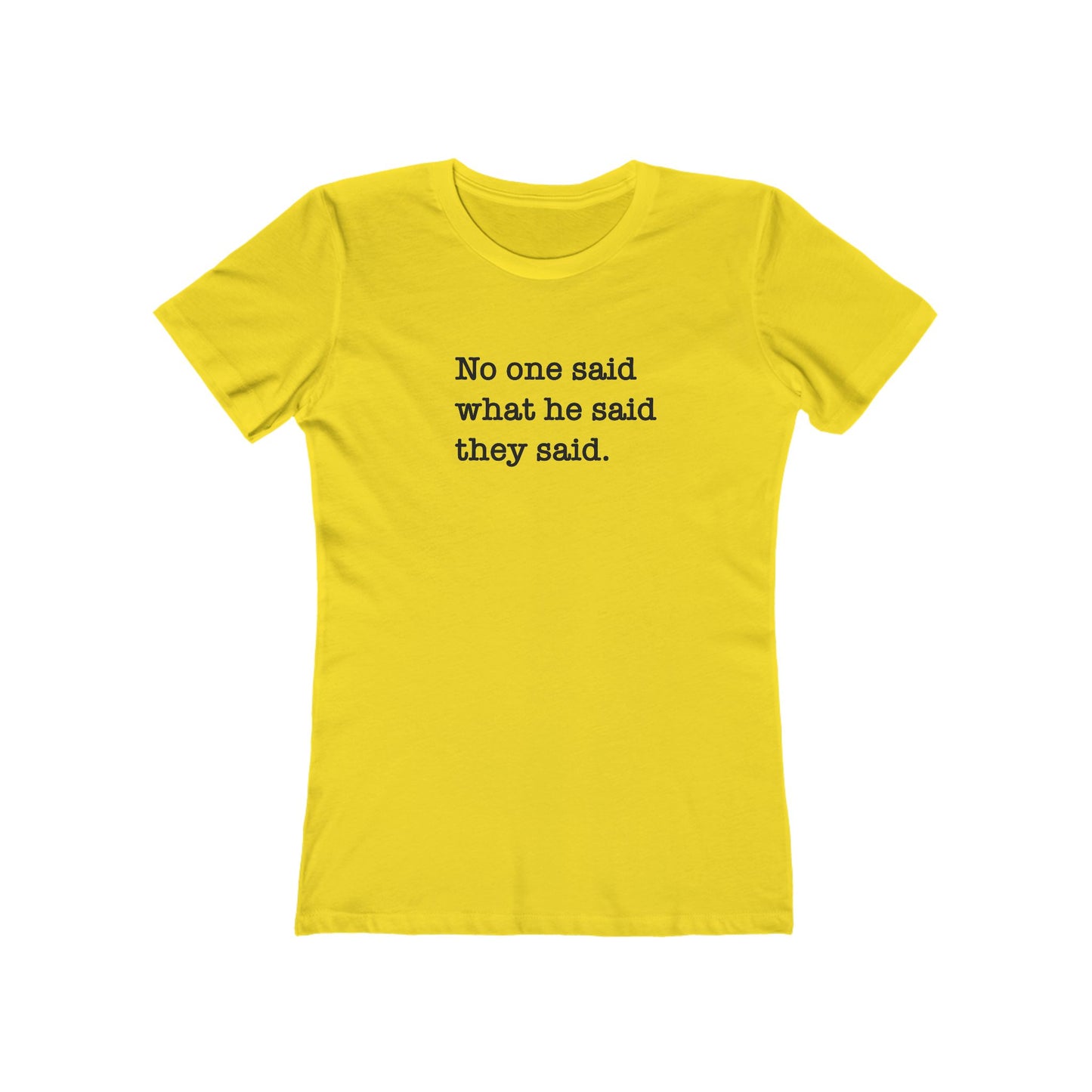 No One Said What He Said They Said Women's T-Shirt