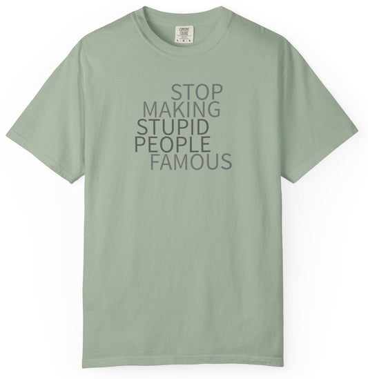 Stop Making Stupid People Famous Unisex T-Shirt