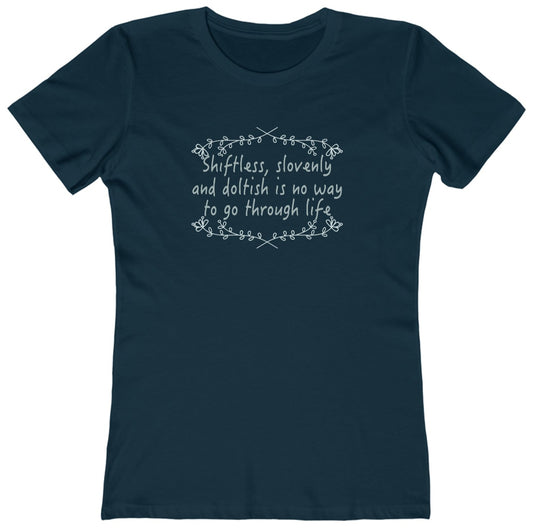 Shiftless, Slovenly & Doltish is No Way to Go Through Life - Women's T-Shirt