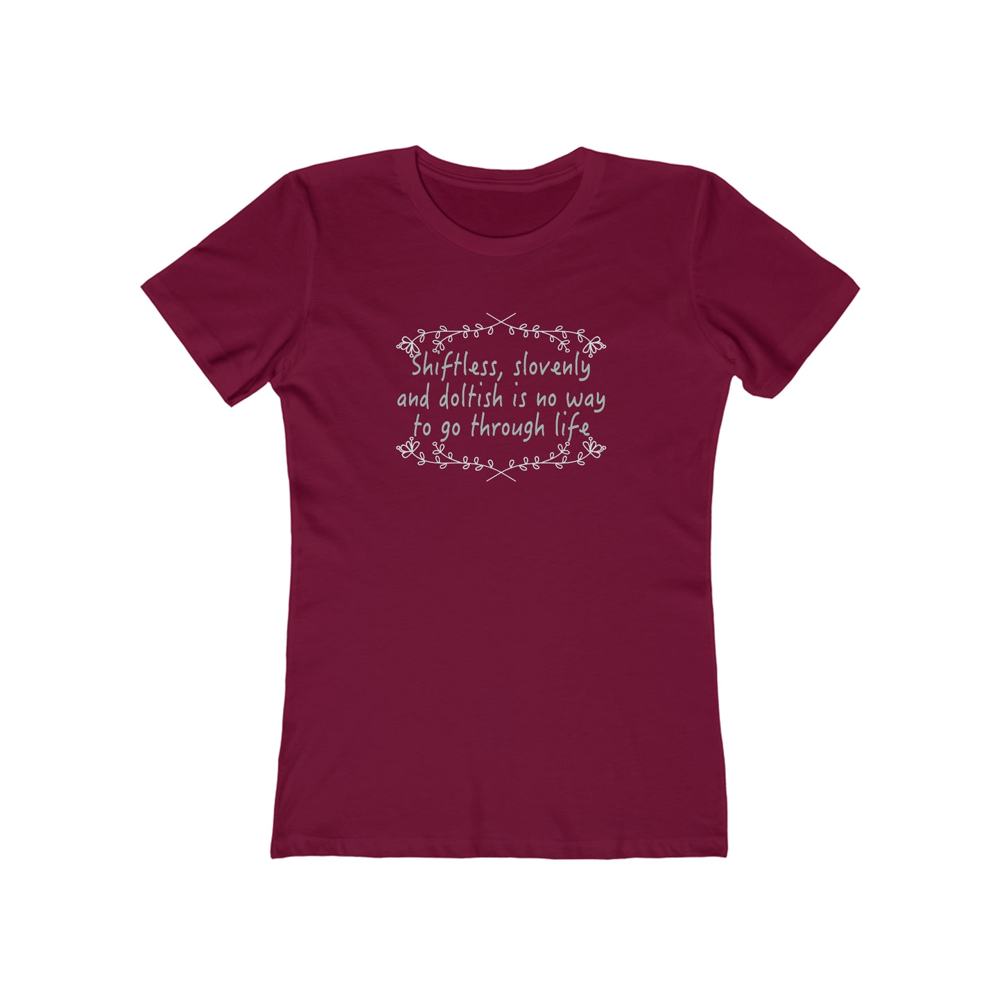 Shiftless, Slovenly & Doltish is No Way to Go Through Life - Women's T-Shirt