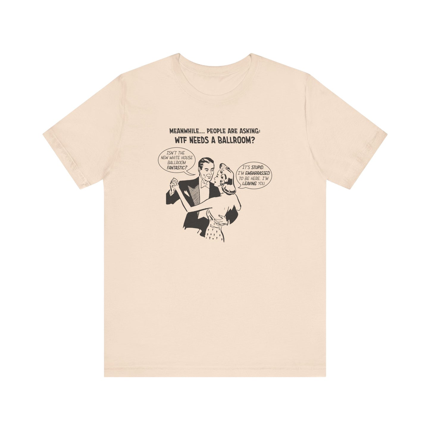 Who Needs a Ballroom? Unisex T-Shirt