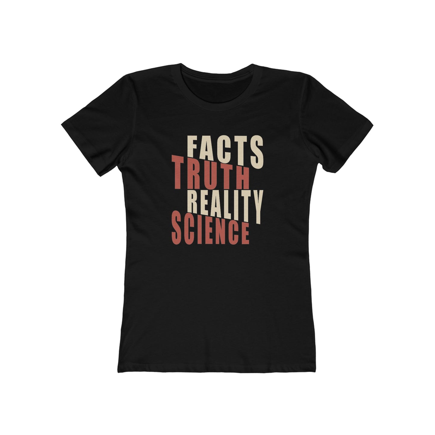 Facts Truth Reality Science - Women's T-Shirt