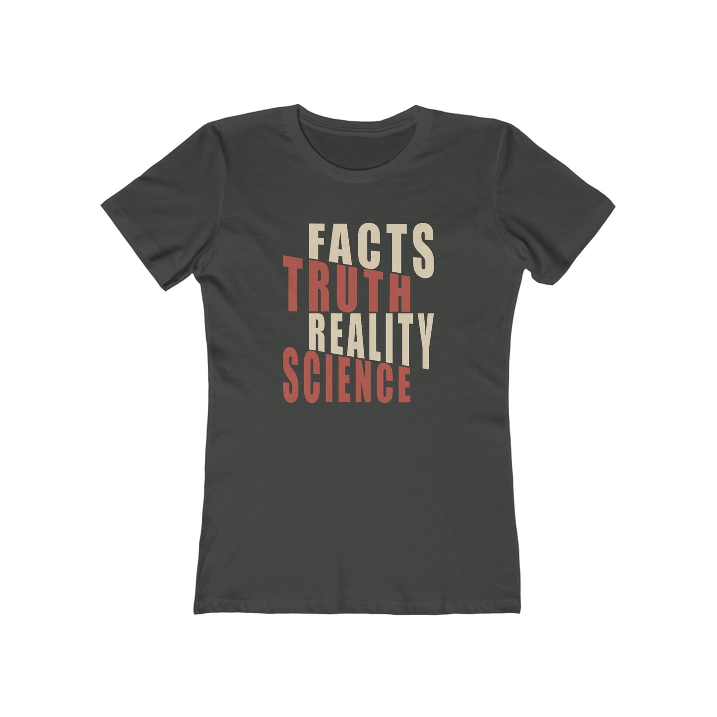 Facts Truth Reality Science - Women's T-Shirt