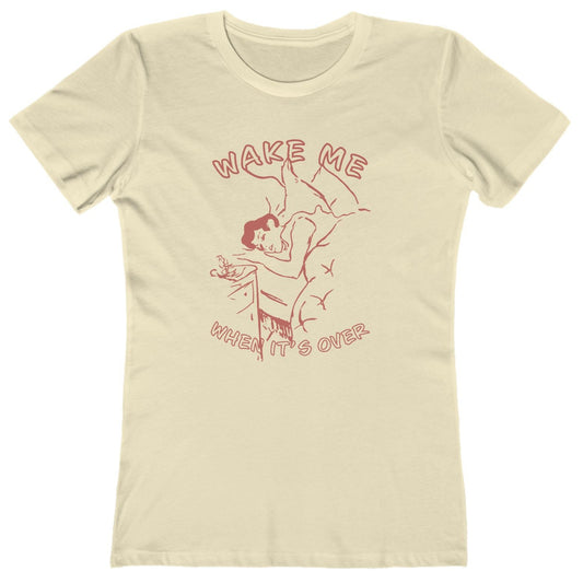 Wake Me When It's Over Women's T-Shirt
