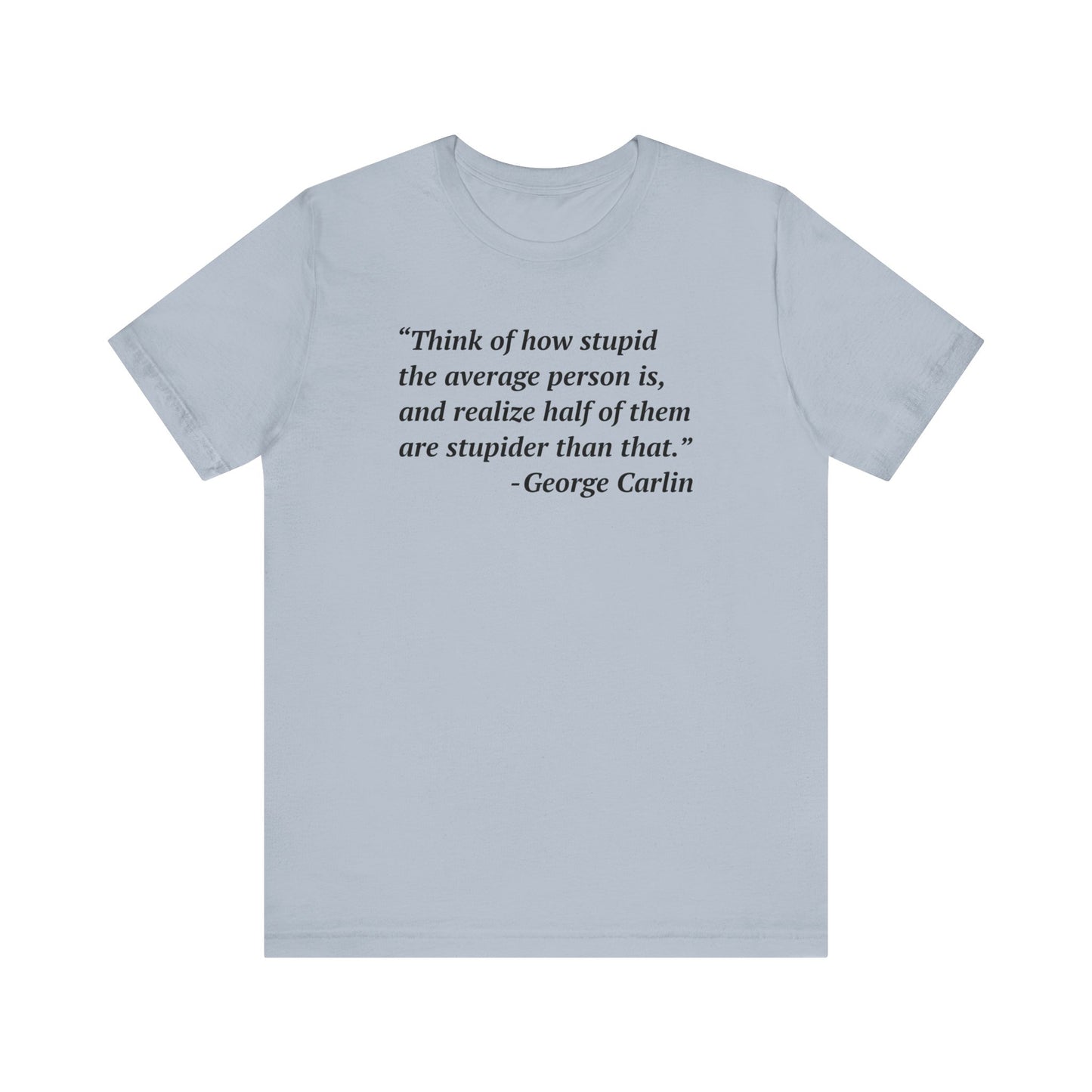 Carlin Quote - Stupid People -- Unisex T-Shirt