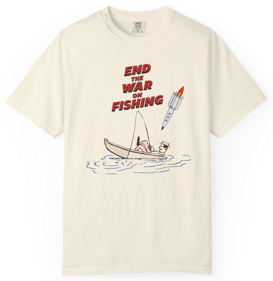 T-shirt with End the War on Fishing text and fisherman and bomb graphic.