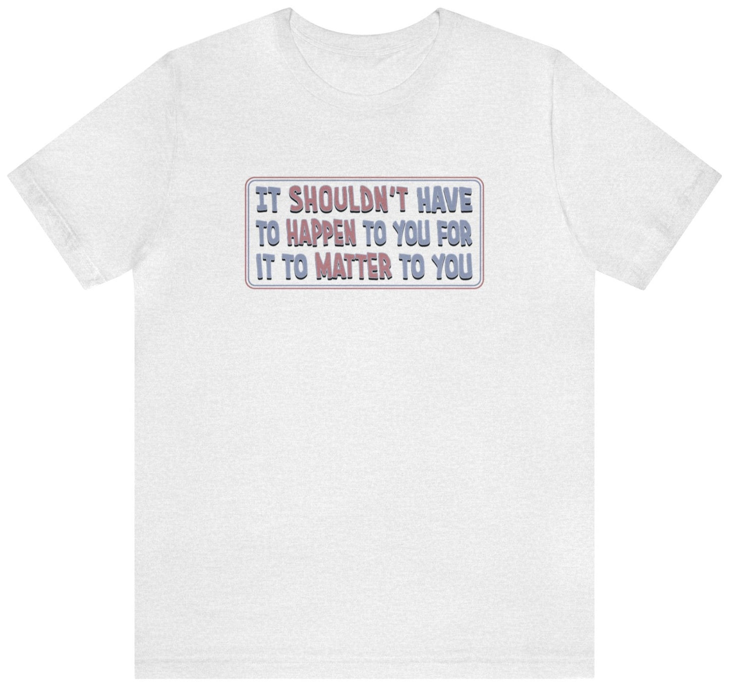 It should matter to you t shirt