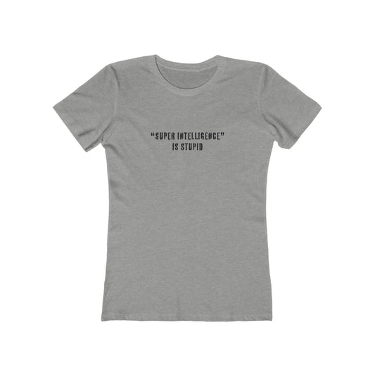 Super Intelligence is Stupid AI T-Shirt Women's
