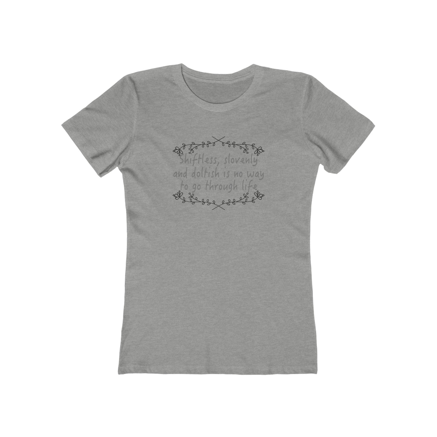 Shiftless, Slovenly & Doltish is No Way to Go Through Life - Women's T-Shirt