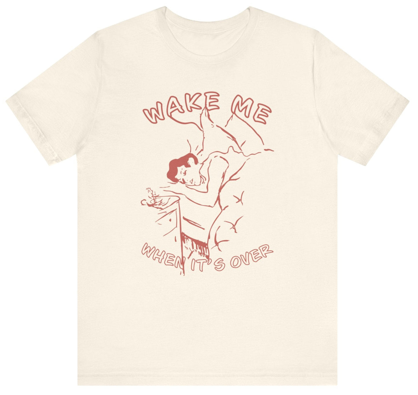 Wake Me When It's Over Unisex T-Shirt