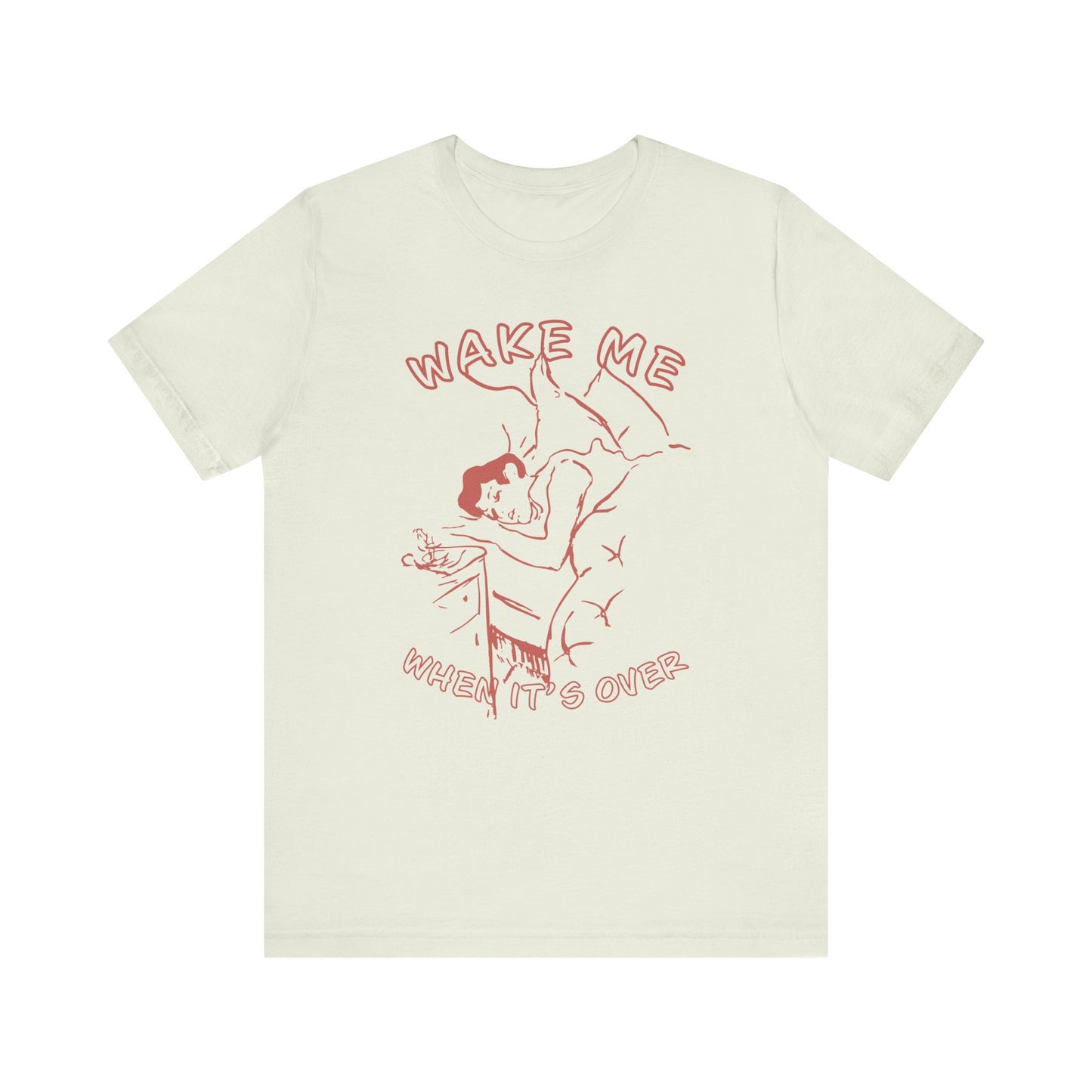 Wake Me When It's Over Unisex T-Shirt