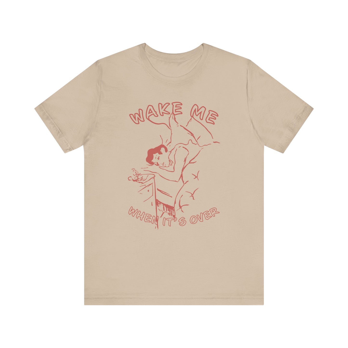 Wake Me When It's Over Unisex T-Shirt