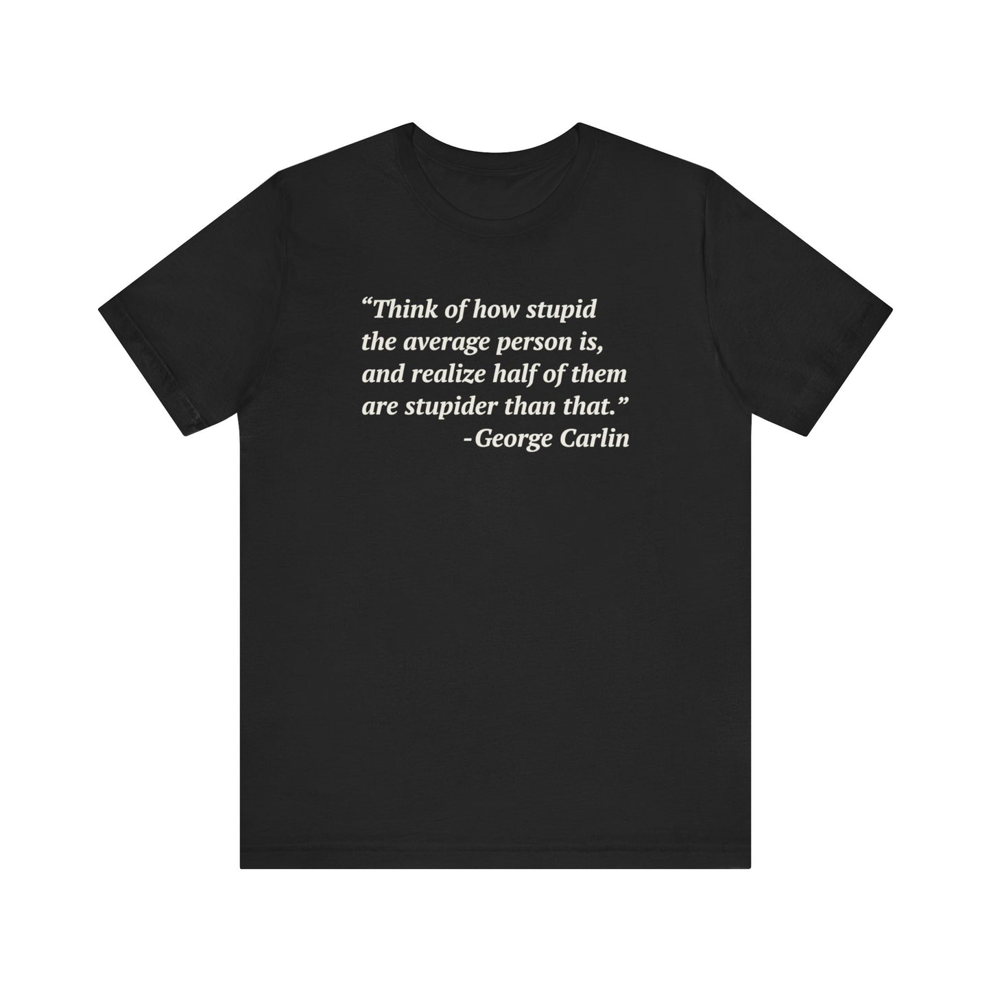 Carlin Quote - Stupid People -- Unisex T-Shirt