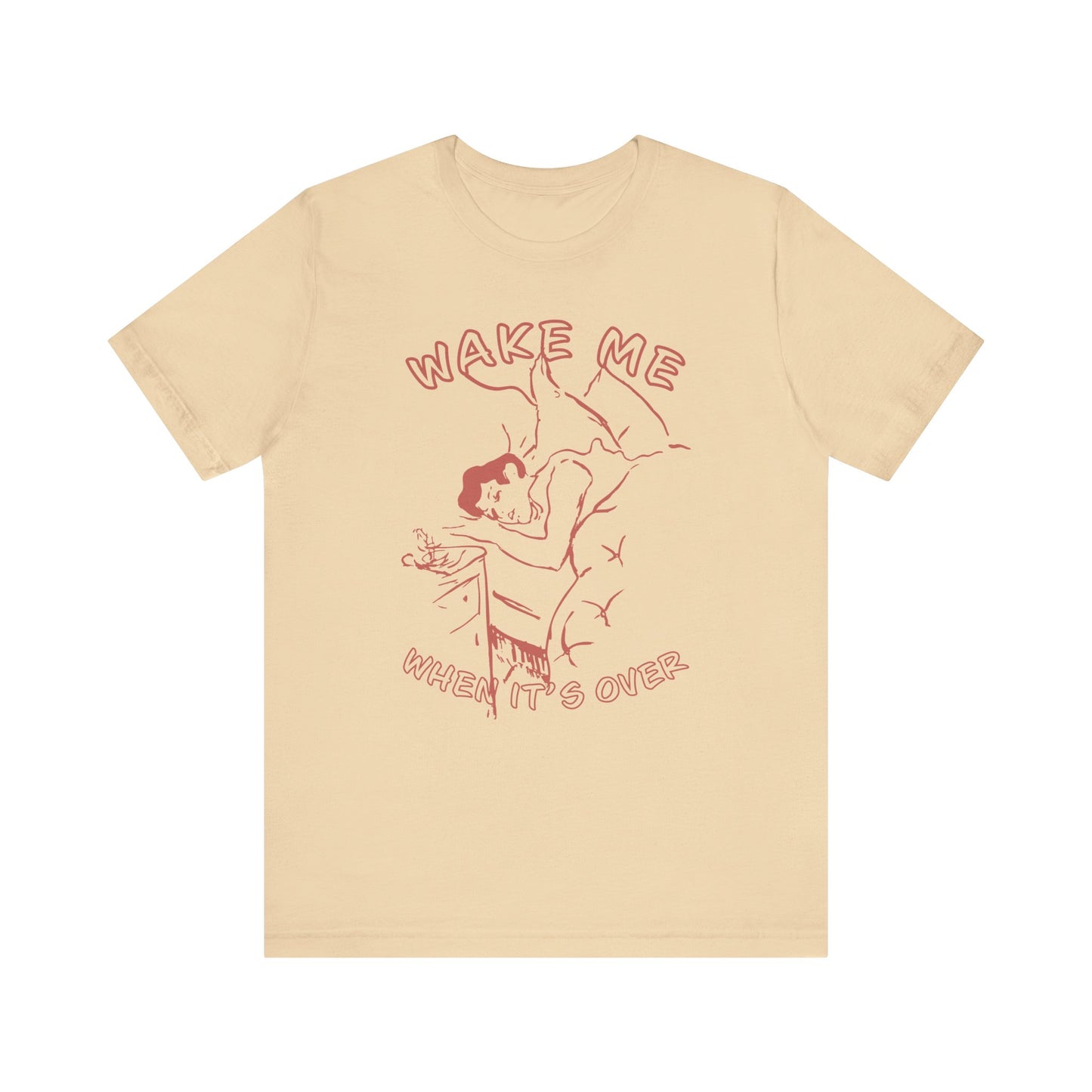 Wake Me When It's Over Unisex T-Shirt