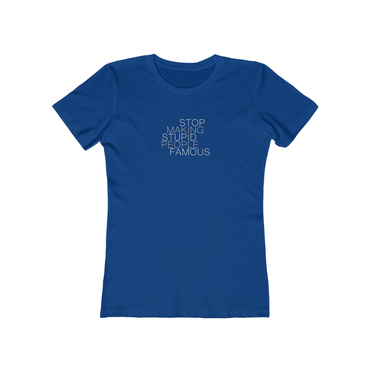 Stop Making Stupid People Famous Women's T-Shirt