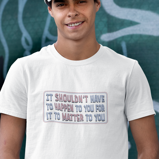 It should matter to you t shirt